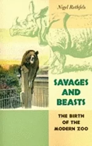 Image of savages and beasts the birth of the modern zoo