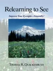 Image of Relearning to See : Improve Your Eyesight Naturally!