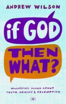 Image of If God Then What by Andrew Wilson Paperback