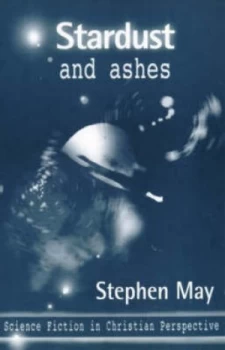 Image of Stardust and Ashes by Stephen May and Society for Promoting Christian Knowledge Paperback