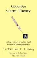 Image of good bye germ theory ending a century of medical fraud