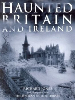 Image of Haunted Britain and Ireland by Richard Jones and Fortean Picture Library Paperback