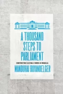 Image of A Thousand Steps to Parliament : Constructing Electable Women in Mongolia