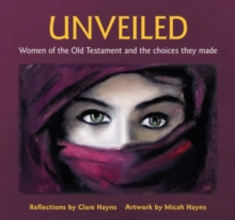 Image of Unveiled : Women of the Old Testament and the choices they made Paperback / softback