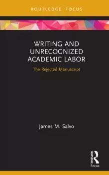 Image of Writing and Unrecognized Academic LaborThe Rejected Manuscript