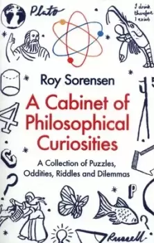 Image of A cabinet of philosophical curiosities by Roy A Sorensen