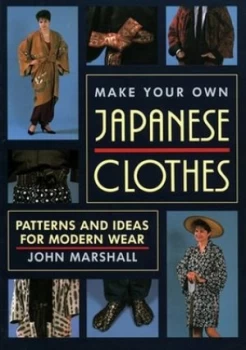 Image of Make Your Own Japanese Clothes Patterns And Ideas For Modern Wear by John Marshall