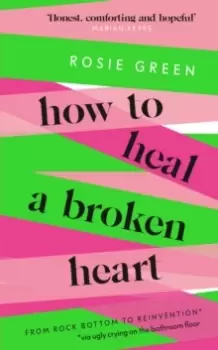 Image of How to Heal a Broken Heart : From Rock Bottom to Reinvention (via ugly crying on the bathroom floor)