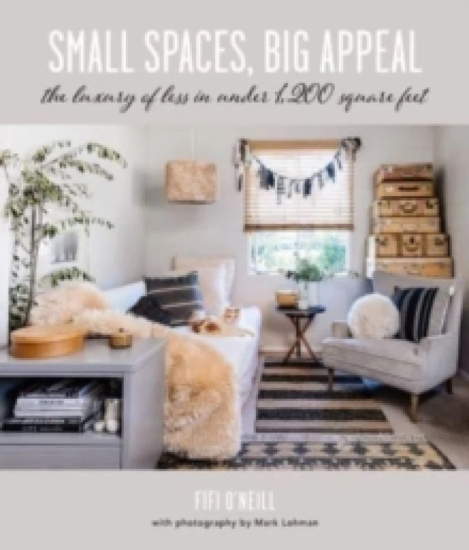Image of Small Spaces, Big Appeal : The Luxury of Less in Under 1,200 Square Feet Hardback