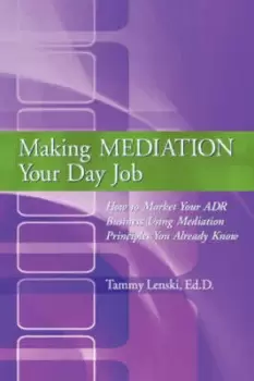 Image of Making Mediation Your Day Job by Ed.D., Tammy Lenski