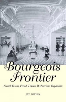 Image of The Bourgeois Frontier by Jay Gitlin Hardback