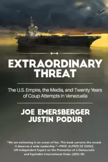 Image of Extraordinary Threat : The U.S. Empire, the Media, and Twenty Years of Coup Attempts in Venezuela