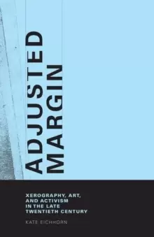 Image of Adjusted Margin : Xerography, Art, and Activism in the Late Twentieth Century