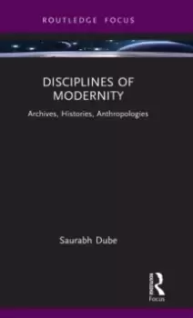 Image of Disciplines of Modernity : Archives, Histories, Anthropologies