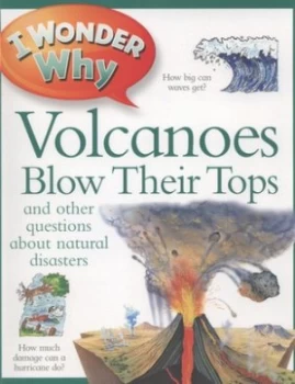 Image of I Wonder Why Volcanoes Blow Their Tops and Other Questions about Natural Disasters by Rosie Greenwood Book