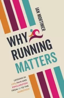 Image of Why Running Matters : Lessons in Life, Pain and Exhilaration - From 5K to the Marathon