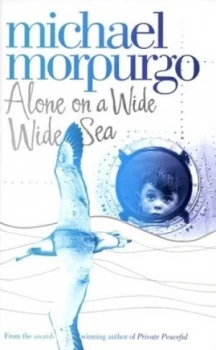 Image of Alone on a Wide Wide Sea by Michael Morpurgo Hardback