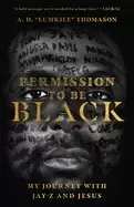 Image of permission to be Black my journey with jay z and jesus
