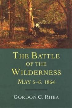 Image of The Battle of the Wilderness May 5-6 1864 by Gordon C Rhea Paperback