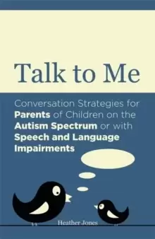 Image of Talk to Me : Conversation Strategies for Parents of Children on the Autism Spectrum or with Speech and Language Impairments