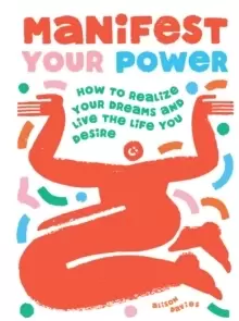 Image of Manifest Your Power : How to Realize Your Dreams and Live the Life You Desire