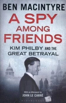 Image of A Spy among Friends by Ben Macintyre Hardback