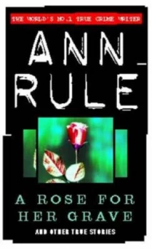 Image of A Rose For Her Grave and Other True Cases by Ann Rule Paperback