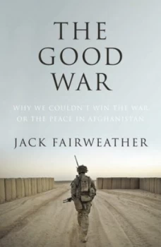 Image of The Good War by Jack Fairweather Hardback