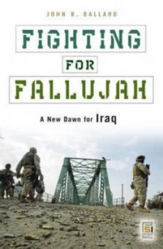Image of Fighting for Fallujah by John R. Ballard Hardback
