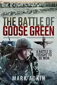 Image of The Battle of Goose Green : A Battle is Fought to be Won
