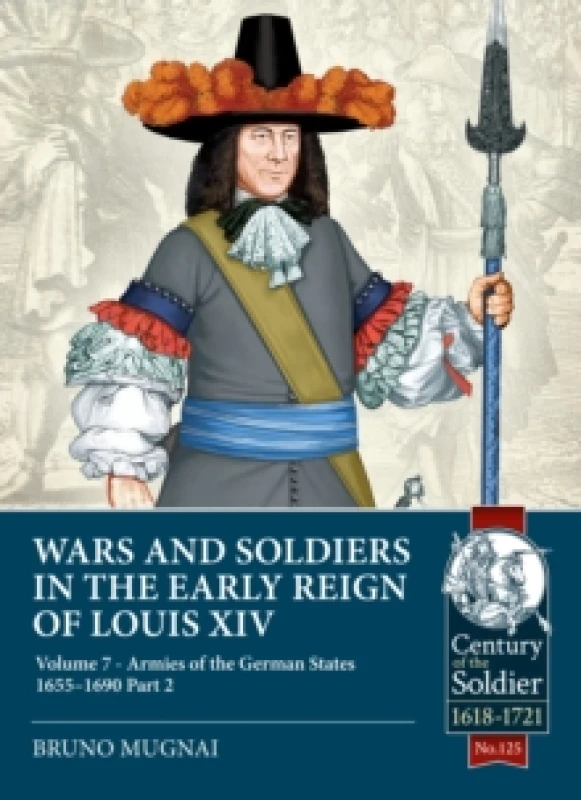 Image of Wars and Soldiers in the Early Reign of Louis XIV Volume 7 Part 2 : German Armies, 1660-1687 Paperback / softback