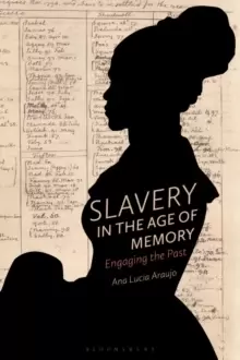 Image of Slavery in the Age of Memory : Engaging the Past