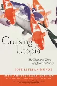 Image of Cruising Utopia, 10th Anniversary Edition : The Then and There of Queer Futurity
