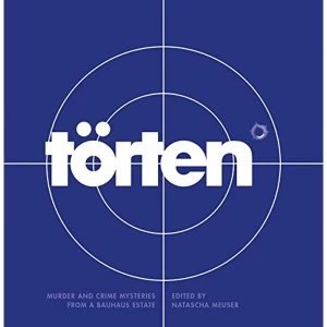 Image of Torten Project Murder and Crime Mysteries From a Bauhaus Estate Hardback 2018
