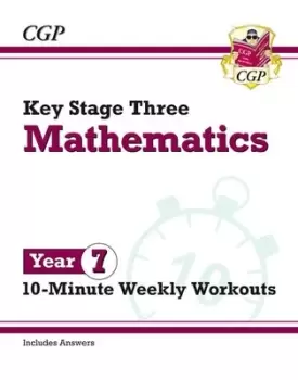 Image of New KS3 Maths 10-Minute Weekly Workouts - Year 7 by CGP Books