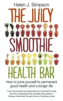Image of The Juicy Smoothie Health Bar : How to Juice Yourself to Permanent Good Health and a Longer Life