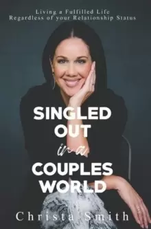 Image of Singled Out in a Couples World : Living a Fulfilled Life Regardless of your Relationship Status