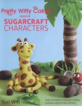 Image of Pretty Witty Cakes Book of Sugarcraft Characters by Suzi Witt Hardback