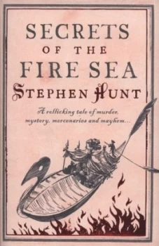 Image of Secrets of the Fire Sea by Stephen Hunt Hardback
