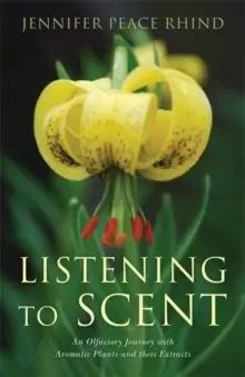 Image of Listening to Scent : An Olfactory Journey with Aromatic Plants and Their Extracts