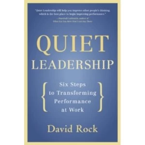 Image of Quiet Leadership: Six Steps to Transforming Performance at Work by David Rock (Paperback, 2007)