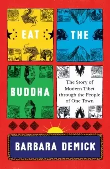 Image of Eat the Buddha : The Story of Modern Tibet Through the People of One Town