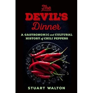 Image of The Devil'S Dinner A Gastronomic and Cultural History of Chili Peppers Hardback 2018