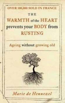 Image of The Warmth of the Heart Prevents Your Body from Rusting by Marie De Hennezel Paperback