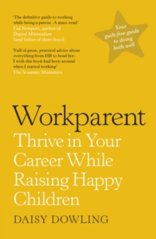 Image of Workparent : The Complete Guide to Succeeding on the Job, Staying True to Yourself, and Raising Happy Kids Paperback / softback