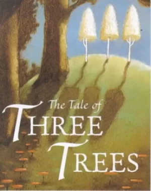 Image of The tale of three trees by Angela Elwell Hunt