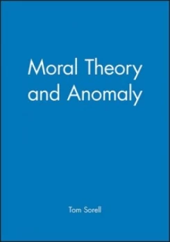 Image of Moral Theory and Anomaly by Tom Sorell Hardback