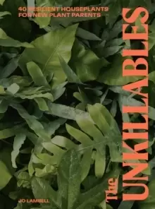 Image of The Unkillables : 40 resilient house plants for new plant parents