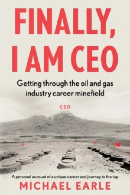 Image of Finally, I am CEO : Getting through the oil and gas industry career minefield Paperback / softback