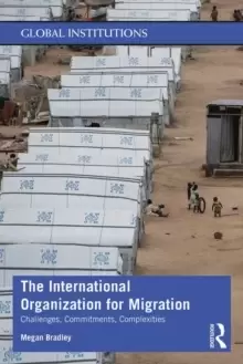 Image of The International Organization for Migration : Challenges, Commitments, Complexities